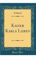 Kaiser Karls Leben (Classic Reprint)