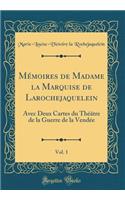 Mï¿½moires de Madame La Marquise de Larochejaquelein, Vol. 1: Avec Deux Cartes Du Thï¿½ï¿½tre de la Guerre de la Vendï¿½e (Classic Reprint): Avec Deux Cartes Du Thï¿½ï¿½tre de la Guerre de la Vendï¿½e (Classic Reprint)