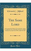 The Same Lord: An Account of the Mission Tour of the Rev. George C. Grubb, M. An;, in Australia, Tasmania, and New Zealand, from April 3rd to 1891, to July 7th, 1892 (Classic Reprint)
