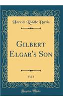Gilbert Elgar's Son, Vol. 1 (Classic Reprint)