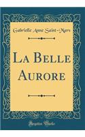 La Belle Aurore (Classic Reprint)