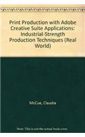 Print Production with Adobe Creative Suite Applications: Industrial-Strength Production Techniques(Real World)