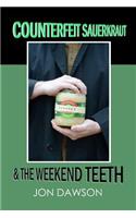 Counterfeit Sauerkraut & The Weekend Teeth