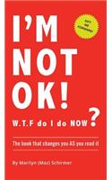 I'm NOT OK. W.T.F do I do NOW?