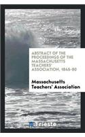 Abstract of the Proceedings of the Massachusetts Teachers' Association, 1845-80