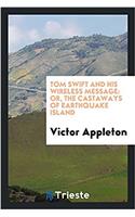 Tom Swift and His Wireless Message: Or, the Castaways of Earthquake Island