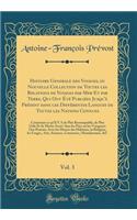 Histoire Generale des Voyages, ou Nouvelle Collection de Toutes les Relations de Voyages par Mer Et par Terre, Qui Ont Été Publiées Jusqu'à Présent dans les Différentes Langues de Toutes les Nations Connues, Vol. 3: Contenant ce qu'Il Y A de Plus R