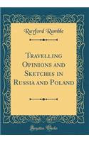 Travelling Opinions and Sketches in Russia and Poland (Classic Reprint)