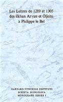 Les Lettres de 1289 et 1305 des ilkhan Aryun et Oljeitu a Phillipe le Bel