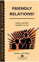 Friendly Relations?: Mothers And Their Daughters-In-Law(Feminist Perspectives on the Past and Present)