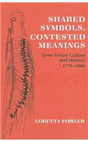 Shared Symbols, Contested Meanings: Gros Ventre Culture and History, 1778-1984