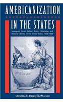 Americanization In The States: Immigrant Social Welfare Policy, Citizenship, and National Identity in the United States, 1908-1929