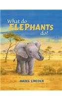 What Do Elephants Do?