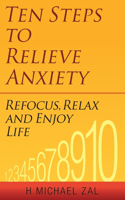 Ten Steps to Relieve Anxiety: Refocus, Relax, and Enjoy Life