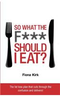 So What the F*** Should I Eat?