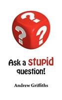 Ask a Stupid Question