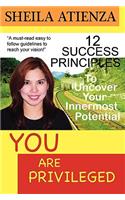 YOU ARE PRIVILEGED, 12 Success Principles to Uncover Your Innermost Potential