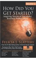 How Did You Get Started, Volume 1: Inspiring Stories of Successful Business Professionals