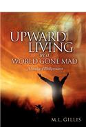 Upward Living in a World Gone Mad