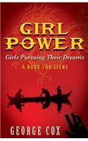 Girl Power Girls Pursuing Their Dreams a Book for Teens