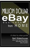 Million Dollar Ebay Business From Home - A Step By Step Guide