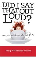 Did I Say That Out Loud?