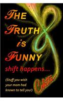 Truth is Funny, shift happens...