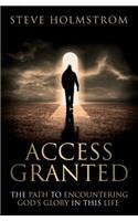 Access Granted: The Path to Encountering God's Glory in this Life