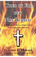 Tried by Fire, but Not Burned
