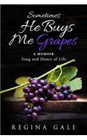 Sometimes He Buys Me Grapes