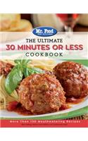 Mr. Food Test Kitchen - The Ultimate 30 Minutes or Less Cookbook