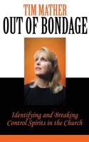 Out of Bondage: Identifying and Breaking Control Spirits in the Church