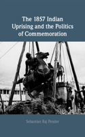 The 1857 Indian Uprising and the Politics of Commemoration