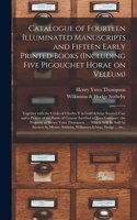 Catalogue of Fourteen Illuminated Manuscripts and Fifteen Early Printed Books (including Five Pigouchet Horae on Vellum)