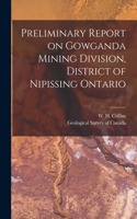 Preliminary Report on Gowganda Mining Division, District of Nipissing Ontario [microform]