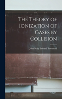 Theory of Ionization of Gases by Collision