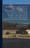 Representative Women of Deseret, a Book of Biographical Sketches to Accompany the Picture Bearing the Same Title. Comp. and Written by Augusta Joyce Crocheron