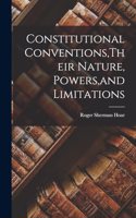 Constitutional Conventions, Their Nature, Powers, and Limitations