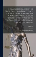 Complete Collection of State Trials and Proceedings for High Treason and Other Crimes and Misdemeanors From the Earliest Period to the Year 1783, With Notes and Other Illustrations; Volume 24