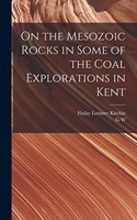 On the Mesozoic Rocks in Some of the Coal Explorations in Kent