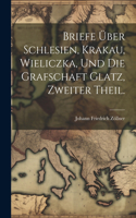 Briefe über Schlesien, Krakau, Wieliczka, und die Grafschaft Glatz, Zweiter Theil.
