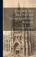 Theorie Des Kultus Der Evangelischen Kirche