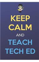 Keep Calm And Teach Tech Ed