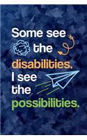 Some See The Disabilities I See The Possibilities