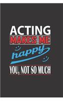Acting Makes Me Happy, You Not So Much