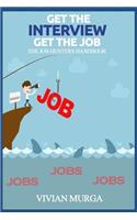 Get the Interview Get the Job: The Job Hunter's Handbook