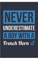 Funny French Horn Notebook - Never Underestimate A Boy With A French Horn - Gift for French Horn Player - French Horn Diary