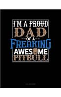 I Am A Proud Dad Of A Freaking Awesome Pitbull