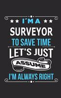 I`m a surveyor To save time let´s just assume I´m always right