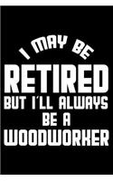 I May Be Retired But I'll Always Be A Woodworker